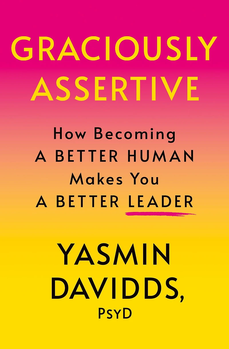 Graciously Assertive: How Becoming a Better Human Makes You Leader