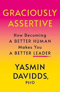 Graciously Assertive: How Becoming a Better Human Makes You Leader