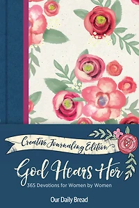 God Hears Her Creative Journaling Edition: 365 Devotions for Women by Women