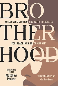 Brotherhood: 40 Success Stories and Faith Principles for Black Men Community