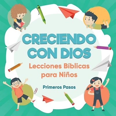 Creciendo con Dios: Lecciones B�blicas Para Ni�os