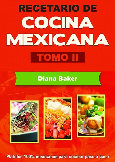 Recetario de Cocina Mexicana Tomo II: La cocina mexicana hecha fácil