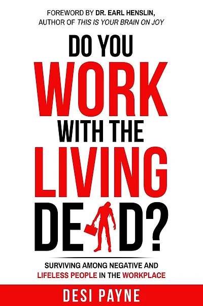 Do You Work with the Living Dead?: How to Survive Among Lifeless and Negative People in the Workplace