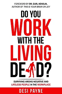 Do You Work with the Living Dead?: How to Survive Among Lifeless and Negative People in the Workplace