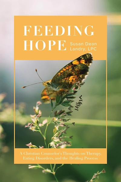 Feeding Hope: A Christian Counselor's Thoughts on Therapy, Eating Disorders, and the Healing Process