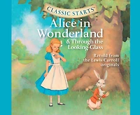 Classic Starts®: Alice Wonderland & Through the Looking-Glass