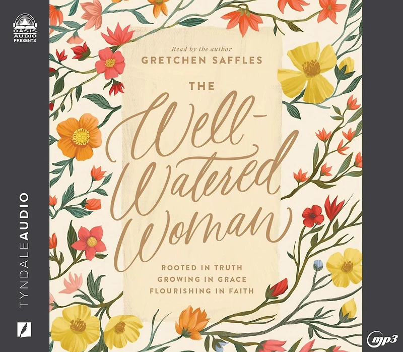 The Well-Watered Woman: Rooted Truth, Growing Grace, Flourishing Faith