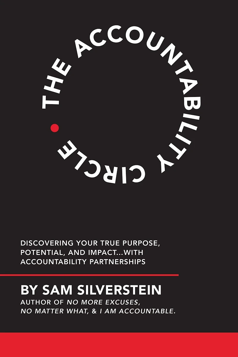 The Accountability Circle: Discovering Your True Purpose, Potential, and Impact...with Partnerships