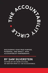 The Accountability Circle: Discovering Your True Purpose, Potential, and Impact...with Partnerships