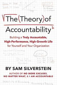 The Theory of Accountability: Building a Truly Accountable, High-Performance, High-Growth Life for Yourself and Your Organization