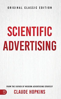 Scientific Advertising: Original Classic Edition