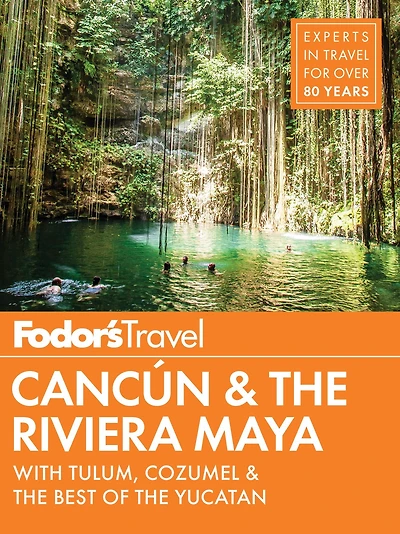 Fodor's Cancun & The Riviera Maya: with Tulum, Cozumel & the Best of the Yucatan
