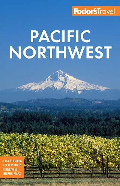 Fodor's Pacific Northwest: Portland, Seattle, Vancouver & the Best of Oregon and Washington