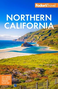 Fodor's Northern California: with Napa & Sonoma, Yosemite, San Francisco, Lake Tahoe the Best Road Trips