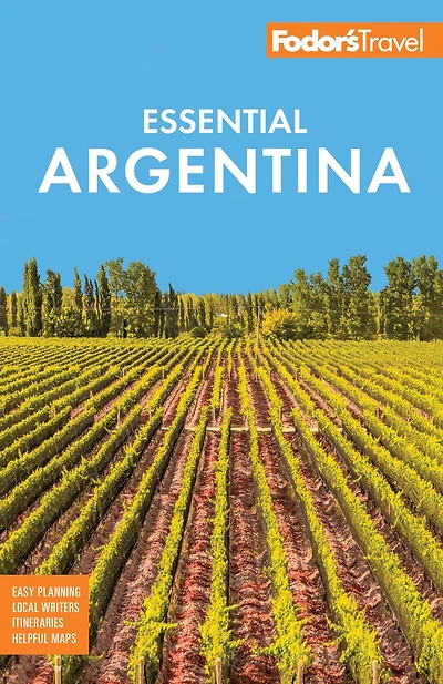 Fodor's Essential Argentina: with the Wine Country, Uruguay & Chilean Patagonia