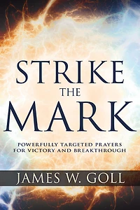 Strike the Mark: Powerfully Targeted Prayers for Victory and Breakthrough