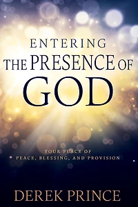 Entering the Presence of God: Your Place of Peace, Blessing, and Provision