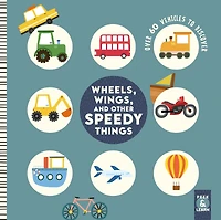 Wheels, Wings, and Other Speedy Things: Over 60 Vehicles to Discover