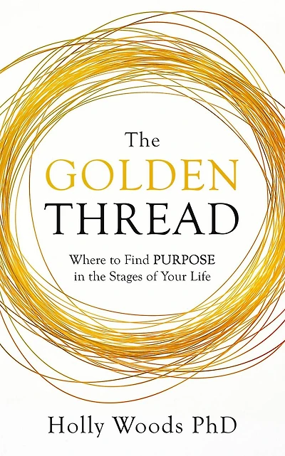 The Golden Thread: Where to Find Purpose in the Stages of Your Life