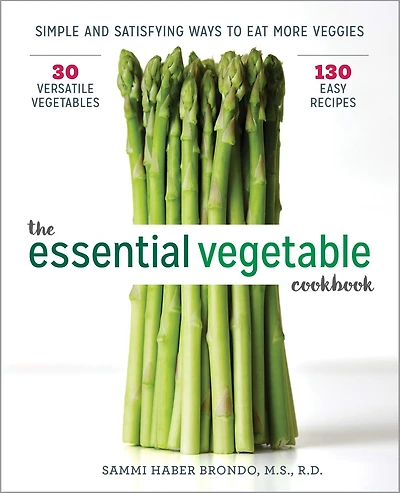 The Essential Vegetable Cookbook: Simple and Satisfying Ways to Eat More Veggies