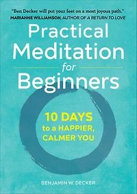 Practical Meditation for Beginners: 10 Days to a Happier, Calmer You