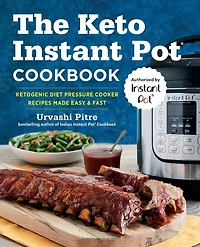 The Keto Instant Pot Cookbook: Ketogenic Diet Pressure Cooker Recipes Made Easy & Fast