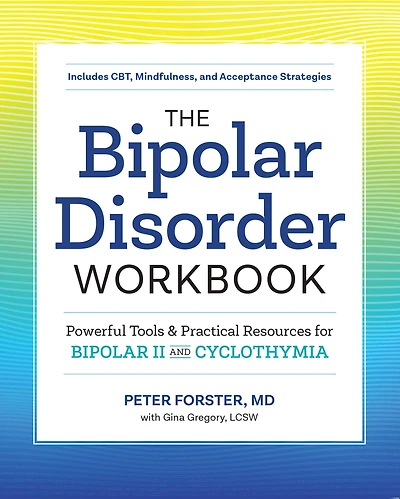 The Bipolar Disorder Workbook: Powerful Tools and Practical Resources for II Cyclothymia