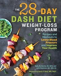 The 28 Day DASH Diet Weight Loss Program: Recipes and Workouts to Lower Blood Pressure Improve Your Health