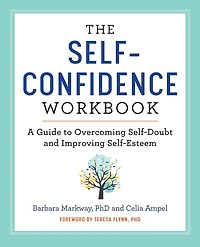 The Self-Confidence Workbook: A Guide to Overcoming Self-Doubt and Improving Self-Esteem
