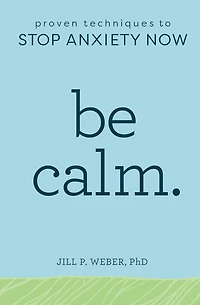Be Calm.: Proven Techniques to Stop Anxiety Now
