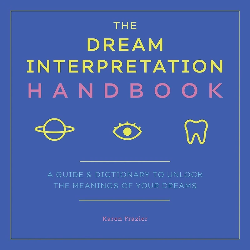 the Dream Interpretation Handbook: A Guide & Dictionary to Unlock Meanings of Your Dreams
