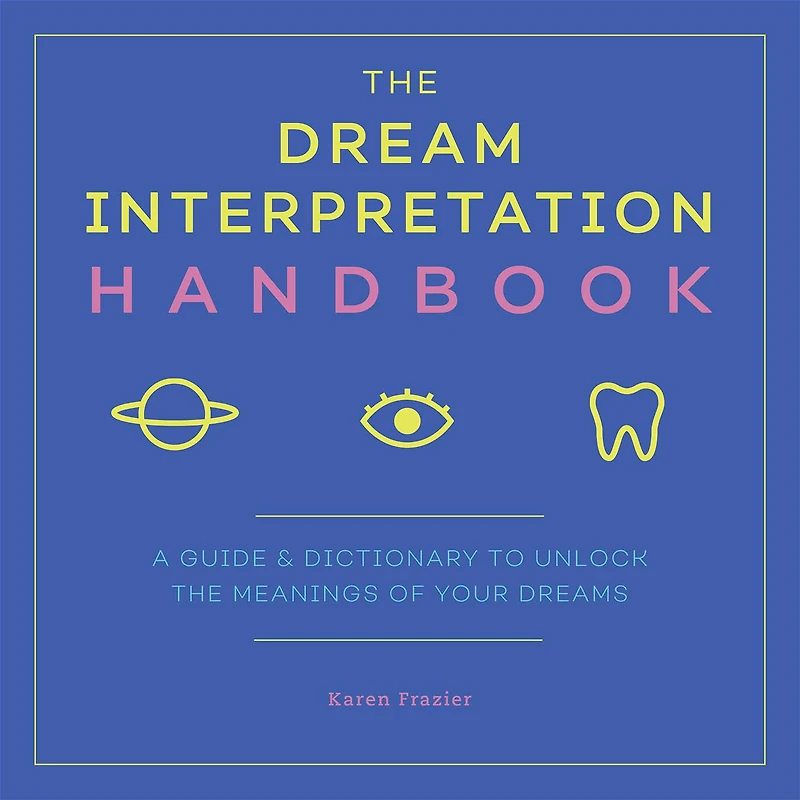 the Dream Interpretation Handbook: A Guide & Dictionary to Unlock Meanings of Your Dreams