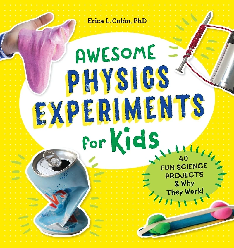 Awesome Physics Experiments for Kids: 40 Fun Science Projects & Why They Work!