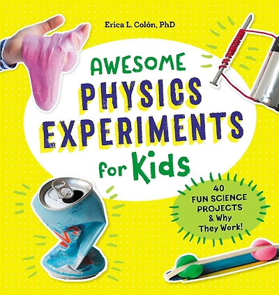 Awesome Physics Experiments for Kids: 40 Fun Science Projects & Why They Work!