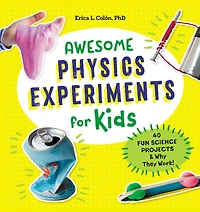 Awesome Physics Experiments for Kids: 40 Fun Science Projects & Why They Work!