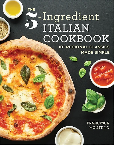 The 5-Ingredient Italian Cookbook: 101 Regional Classics Made Simple