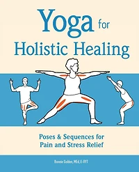 Yoga for Holistic Healing: Poses & Sequences Pain and Stress Relief