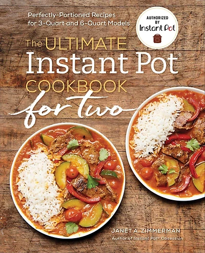 The Ultimate Instant Pot® Cookbook for Two: Perfectly-Portioned Recipes 3-Quart and 6-Quart Models