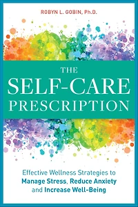 The Self Care Prescription: Effective Wellness Strategies to Manage Stress, Reduce Anxiety, and Increase Well-Being