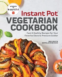 Instant Pot® Vegetarian Cookbook: Fast & Healthy Recipes for Your Favorite Electric Pressure Cooker
