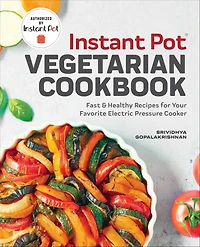 Instant Pot® Vegetarian Cookbook: Fast & Healthy Recipes for Your Favorite Electric Pressure Cooker
