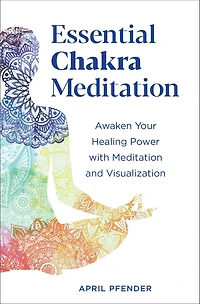 Essential Chakra Meditation: Awaken Your Healing Power with Meditation and Visualization