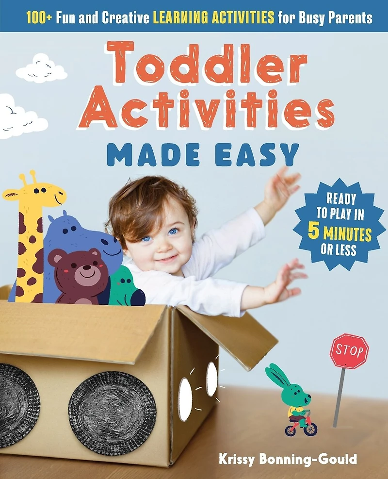 Toddler Activities Made Easy: 100+ Fun and Creative Learning for Busy Parents