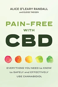 Pain-Free with CBD: Everything You Need to Know Safely and Effectively Use Cannabidiol