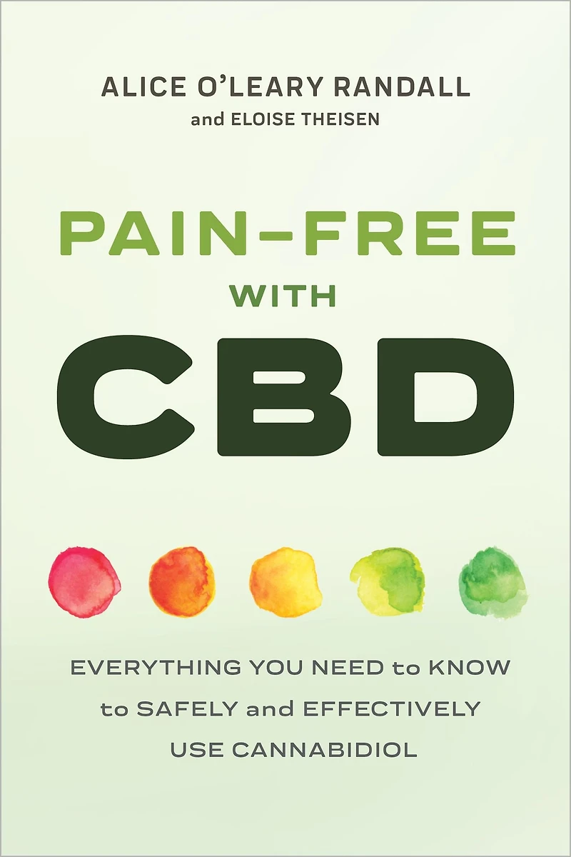 Pain-Free with CBD: Everything You Need to Know Safely and Effectively Use Cannabidiol