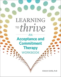 Learning to Thrive: An Acceptance and Commitment Therapy Workbook