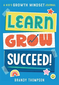 Learn, Grow, Succeed!: A Kid's Growth Mindset Journal