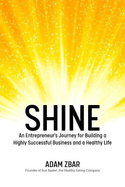 Shine: An Entrepreneur's Journey for Building a Highly Successful Business and Healthy Life