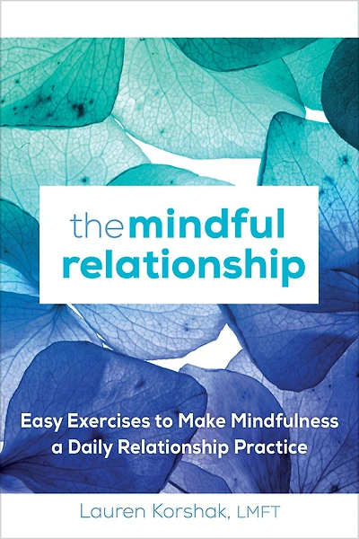 The Mindful Relationship: Easy Exercises to Make Mindfulness a Daily Relationship Practice