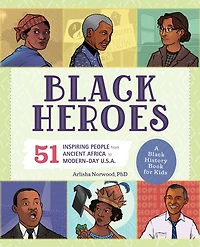 Black Heroes: A History Book for Kids: 51 Inspiring People from Ancient Africa to Modern-Day U.S.A.
